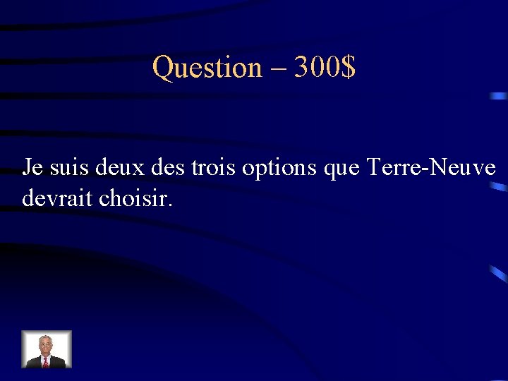 Question – 300$ Je suis deux des trois options que Terre-Neuve devrait choisir. 