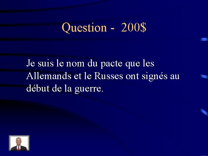 Question - 200$ Je suis le nom du pacte que les Allemands et le