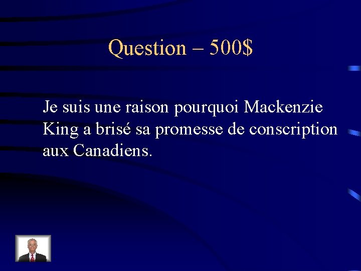 Question – 500$ Je suis une raison pourquoi Mackenzie King a brisé sa promesse