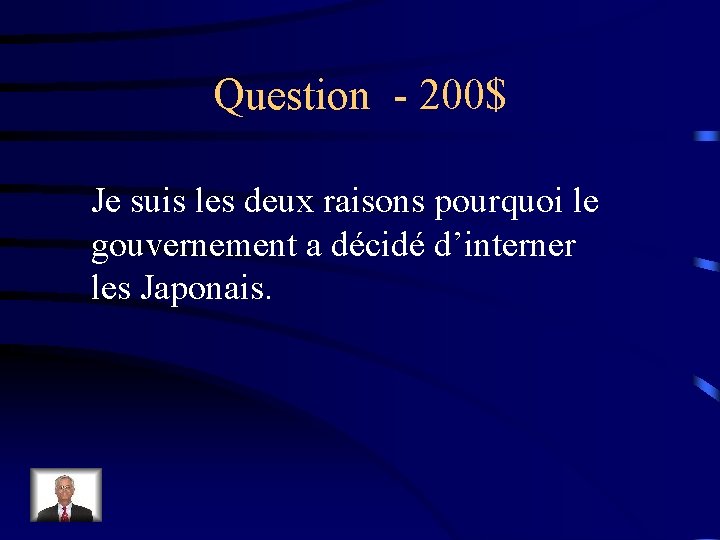 Question - 200$ Je suis les deux raisons pourquoi le gouvernement a décidé d’interner