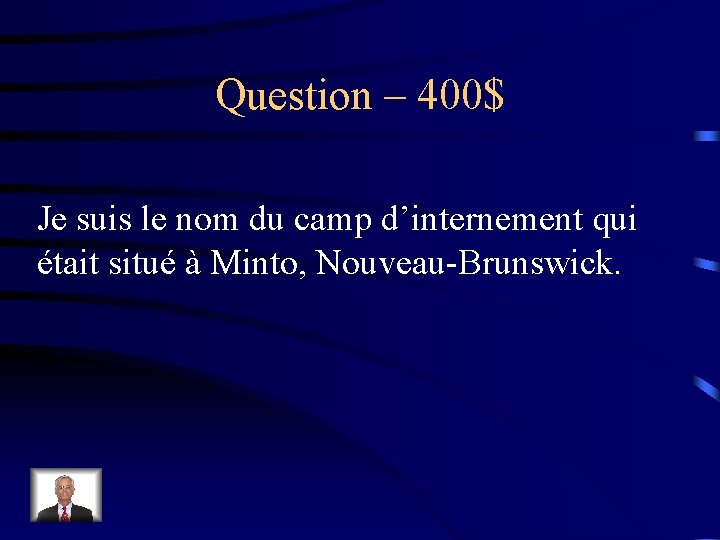 Question – 400$ Je suis le nom du camp d’internement qui était situé à