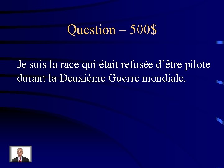 Question – 500$ Je suis la race qui était refusée d’être pilote durant la