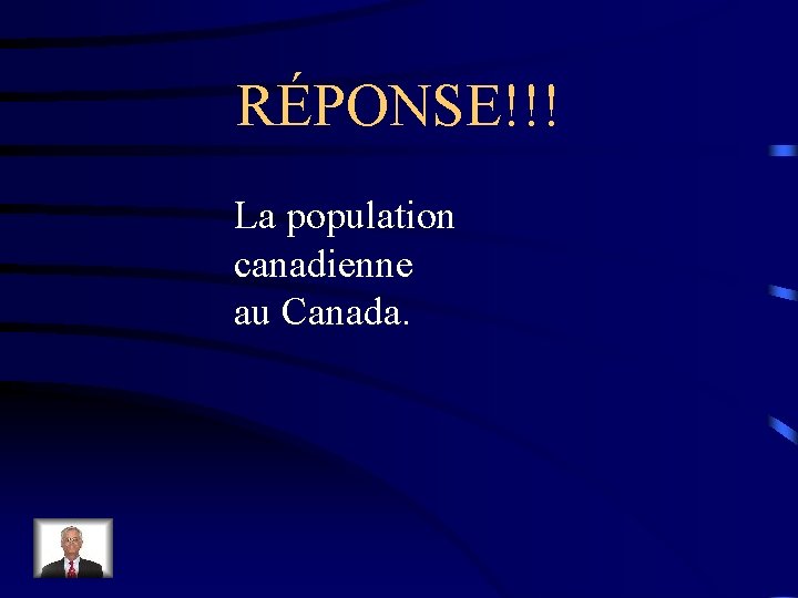 RÉPONSE!!! La population canadienne au Canada. 