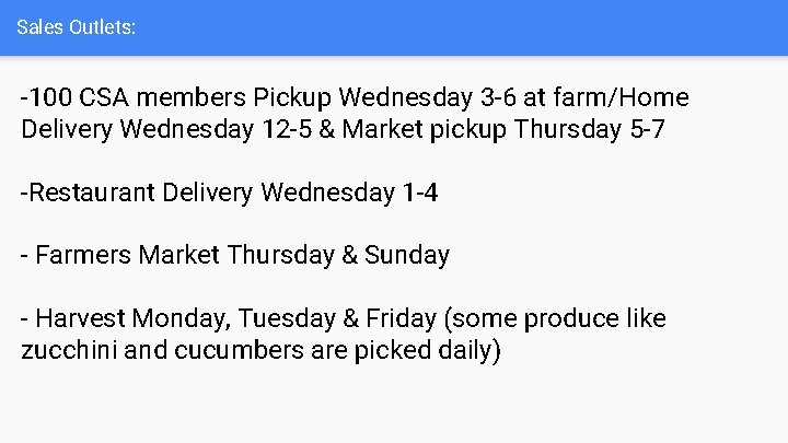 Sales Outlets: -100 CSA members Pickup Wednesday 3 -6 at farm/Home Delivery Wednesday 12