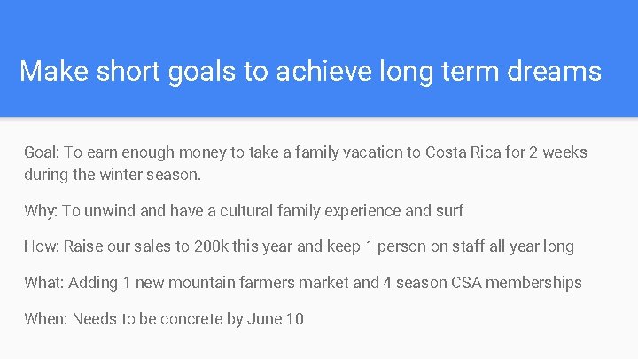 Make short goals to achieve long term dreams Goal: To earn enough money to