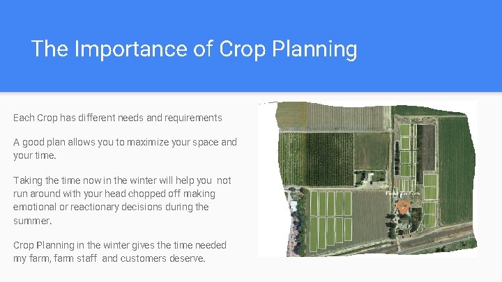 The Importance of Crop Planning Each Crop has different needs and requirements A good