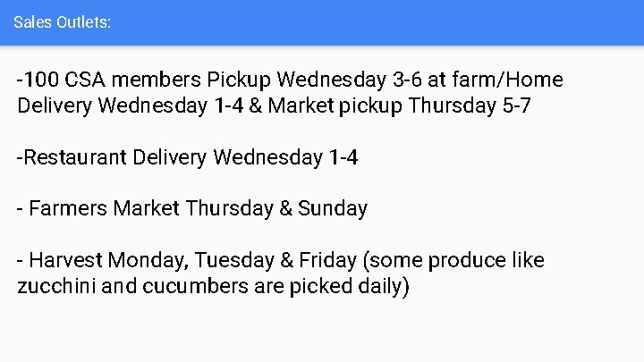 Sales Outlets: -100 CSA members Pickup Wednesday 3 -6 at farm/Home Delivery Wednesday 1