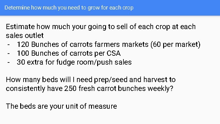 Determine how much you need to grow for each crop Estimate how much your