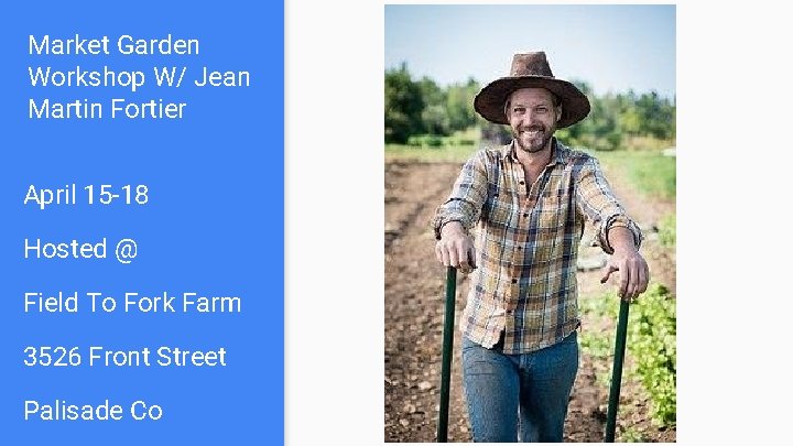 Market Garden Workshop W/ Jean Martin Fortier April 15 -18 Hosted @ Field To