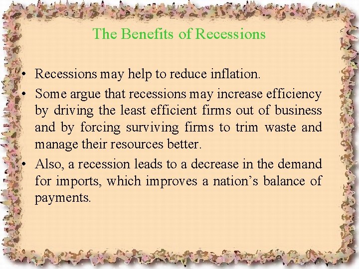 The Benefits of Recessions • Recessions may help to reduce inflation. • Some argue