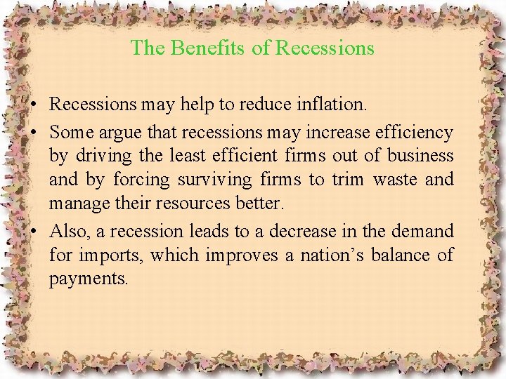 The Benefits of Recessions • Recessions may help to reduce inflation. • Some argue