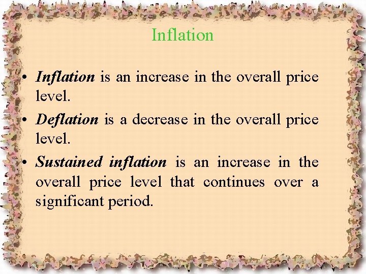 Inflation • Inflation is an increase in the overall price level. • Deflation is