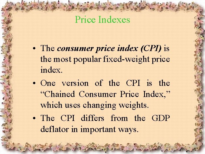 Price Indexes • The consumer price index (CPI) is the most popular fixed-weight price