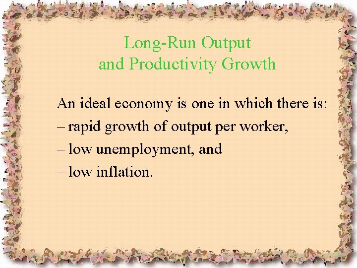 Long-Run Output and Productivity Growth An ideal economy is one in which there is: