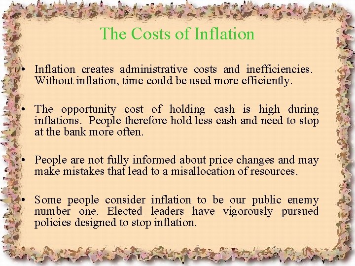 The Costs of Inflation • Inflation creates administrative costs and inefficiencies. Without inflation, time