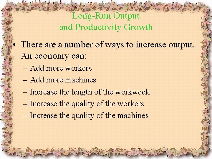 Long-Run Output and Productivity Growth • There a number of ways to increase output.