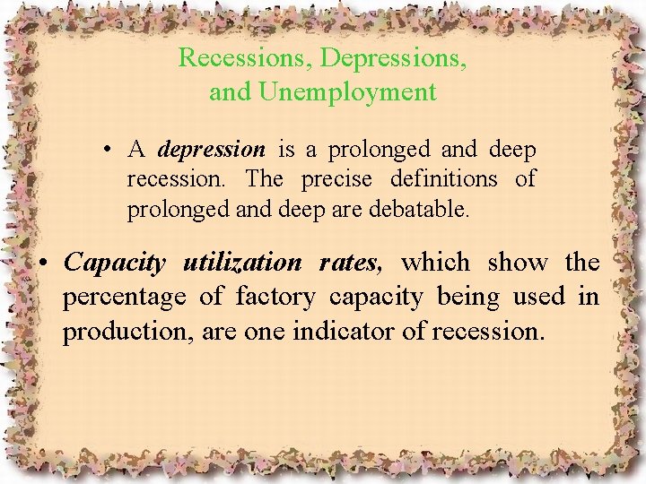 Recessions, Depressions, and Unemployment • A depression is a prolonged and deep recession. The