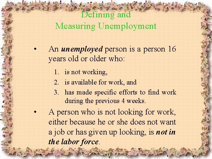 Defining and Measuring Unemployment • An unemployed person is a person 16 years old