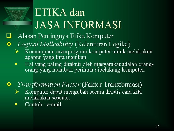 ETIKA dan JASA INFORMASI q Alasan Pentingnya Etika Komputer v Logical Malleability (Kelenturan Logika)