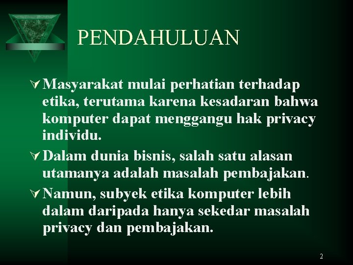 PENDAHULUAN Ú Masyarakat mulai perhatian terhadap etika, terutama karena kesadaran bahwa komputer dapat menggangu