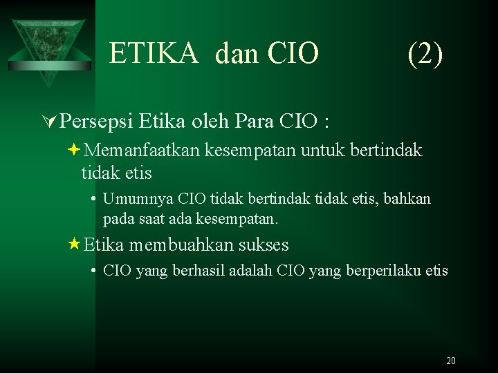 ETIKA dan CIO (2) Ú Persepsi Etika oleh Para CIO : ªMemanfaatkan kesempatan untuk