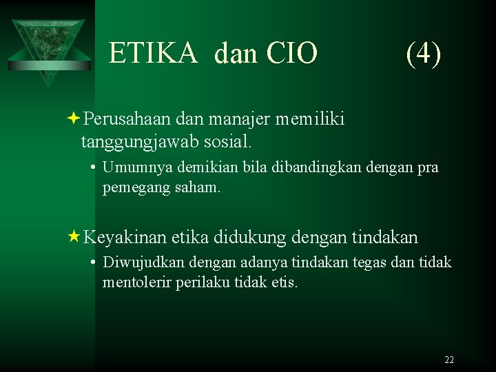 ETIKA dan CIO (4) ªPerusahaan dan manajer memiliki tanggungjawab sosial. • Umumnya demikian bila