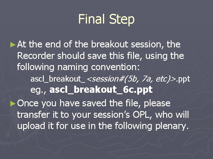 Final Step ► At the end of the breakout session, the Recorder should save
