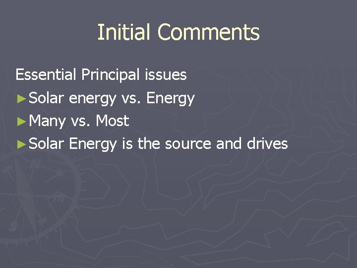 Initial Comments Essential Principal issues ► Solar energy vs. Energy ► Many vs. Most