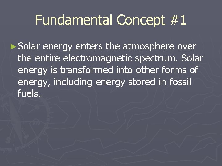 Fundamental Concept #1 ► Solar energy enters the atmosphere over the entire electromagnetic spectrum.