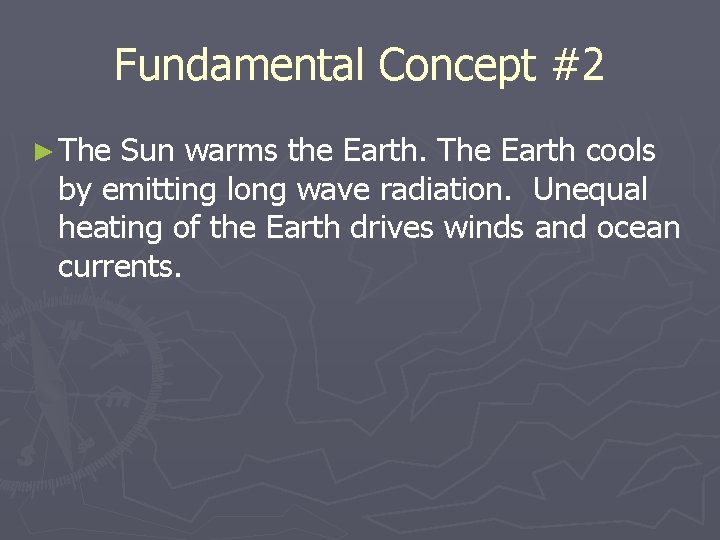 Fundamental Concept #2 ► The Sun warms the Earth. The Earth cools by emitting