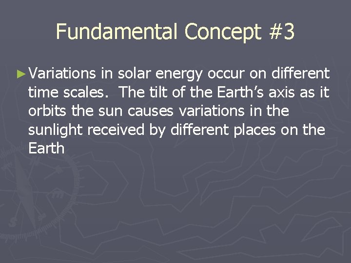 Fundamental Concept #3 ► Variations in solar energy occur on different time scales. The