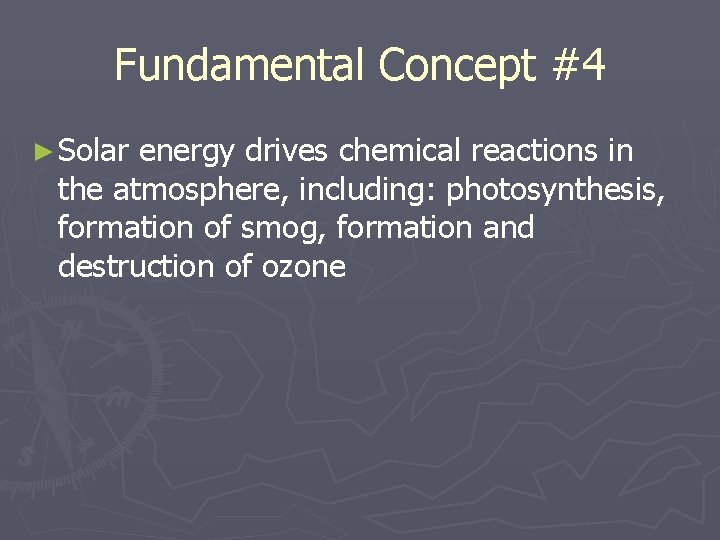 Fundamental Concept #4 ► Solar energy drives chemical reactions in the atmosphere, including: photosynthesis,