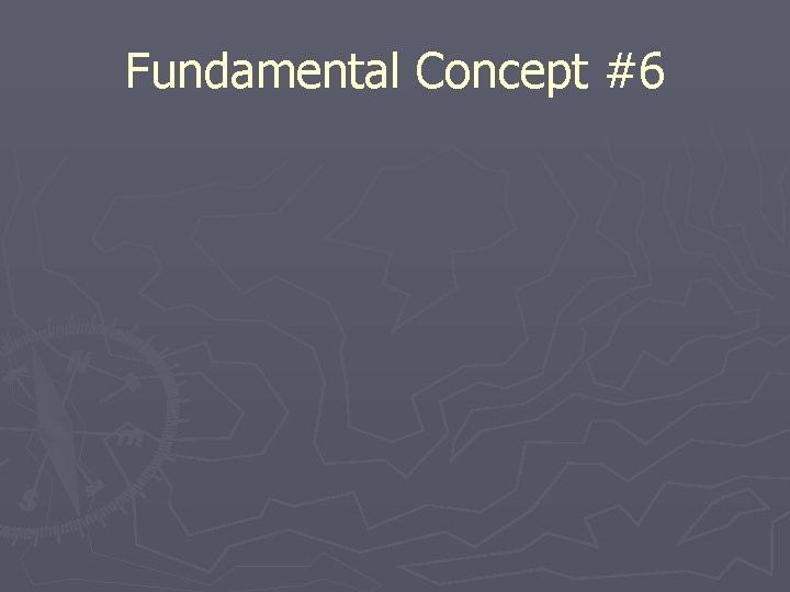 Fundamental Concept #6 