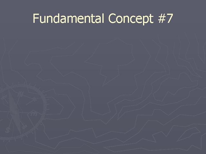Fundamental Concept #7 