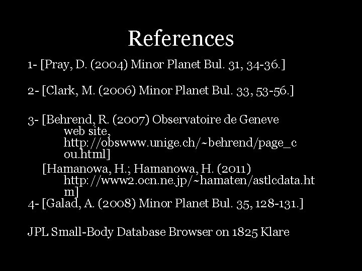 References 1 - [Pray, D. (2004) Minor Planet Bul. 31, 34 -36. ] 2