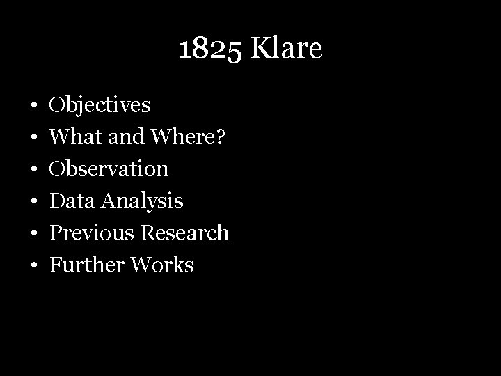 1825 Klare • • • Objectives What and Where? Observation Data Analysis Previous Research