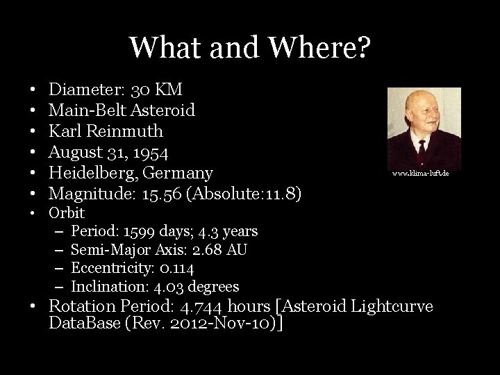 What and Where? • • • Diameter: 30 KM Main-Belt Asteroid Karl Reinmuth August