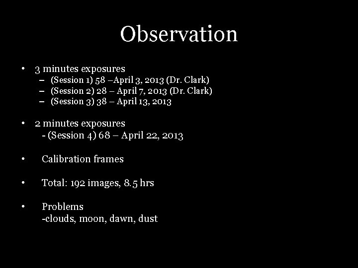 Observation • 3 minutes exposures – (Session 1) 58 –April 3, 2013 (Dr. Clark)