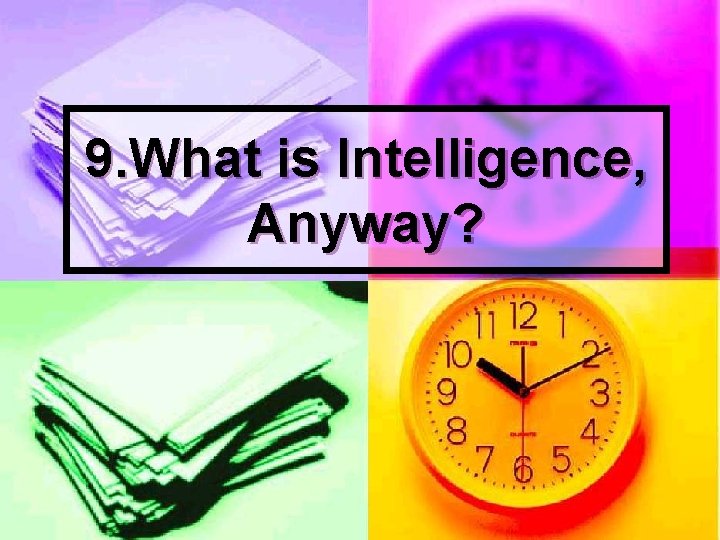 9. What is Intelligence, Anyway? 