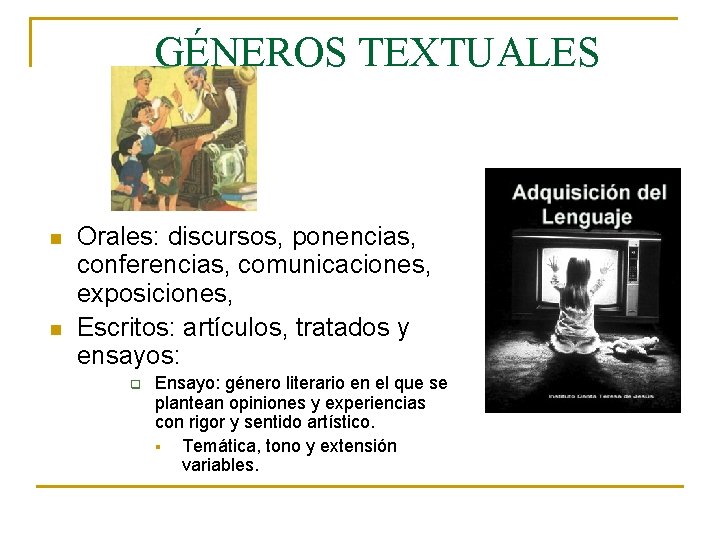 GÉNEROS TEXTUALES n n Orales: discursos, ponencias, conferencias, comunicaciones, exposiciones, Escritos: artículos, tratados y