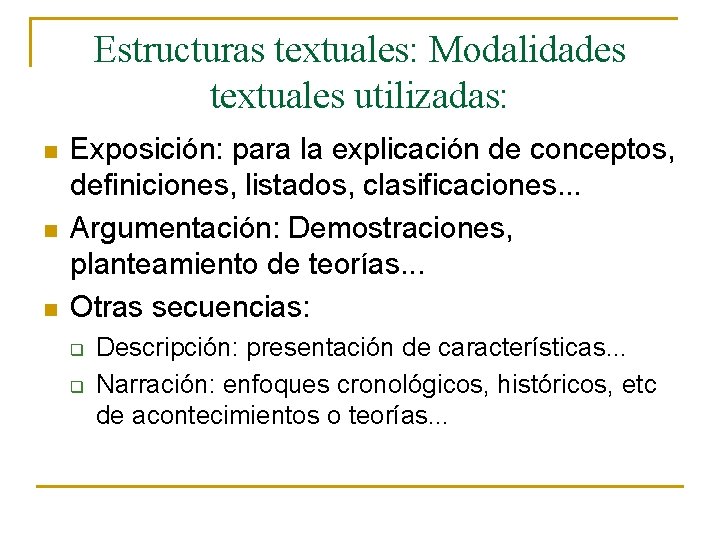 Estructuras textuales: Modalidades textuales utilizadas: n n n Exposición: para la explicación de conceptos,