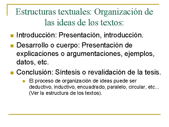 Estructuras textuales: Organización de las ideas de los textos: n n n Introducción: Presentación,