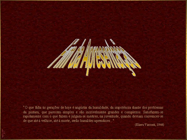 "O que falta às gerações de hoje é angústia da humildade, da impotência diante
