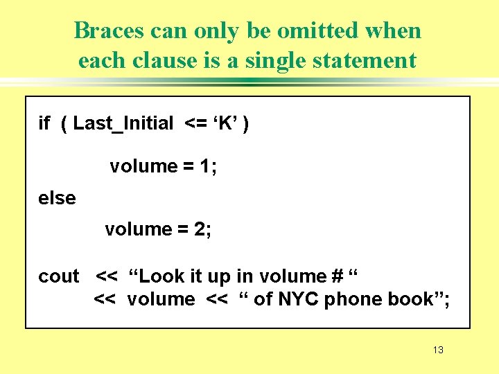 Braces can only be omitted when each clause is a single statement if (