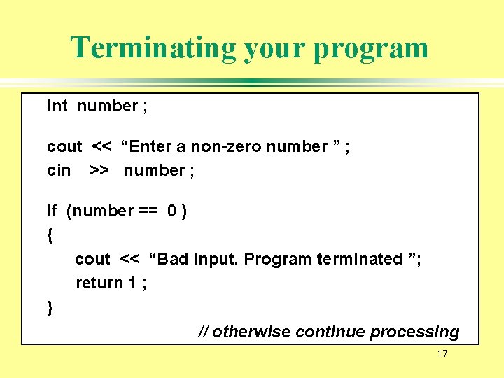 Terminating your program int number ; cout << “Enter a non-zero number ” ;