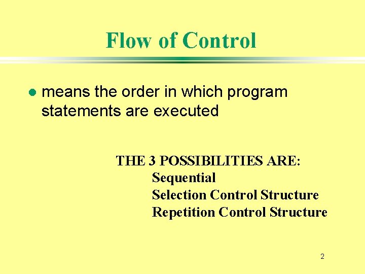 Flow of Control l means the order in which program statements are executed THE