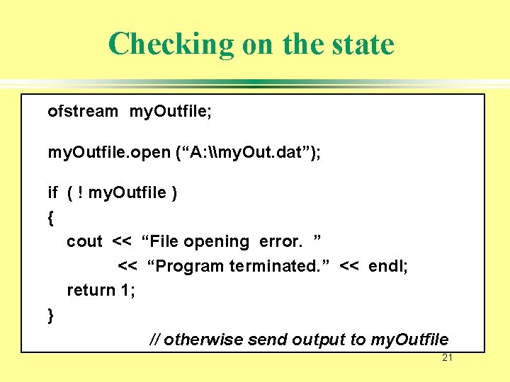 Checking on the state ofstream my. Outfile; my. Outfile. open (“A: \my. Out. dat”);