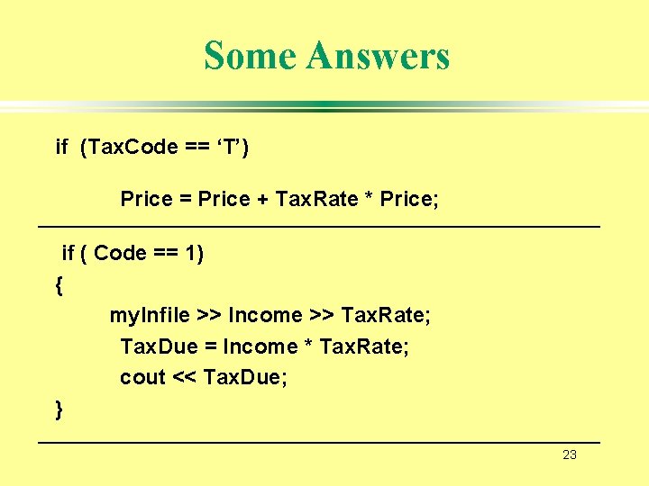 Some Answers if (Tax. Code == ‘T’) Price = Price + Tax. Rate *