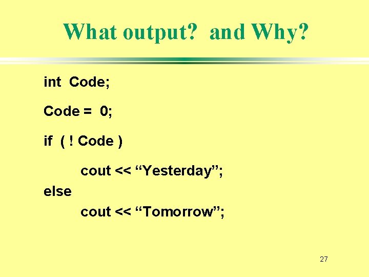 What output? and Why? int Code; Code = 0; if ( ! Code )