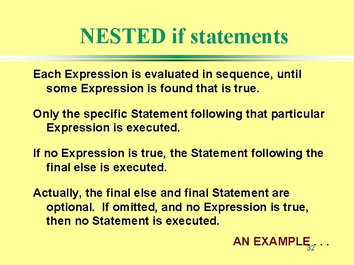 NESTED if statements Each Expression is evaluated in sequence, until some Expression is found